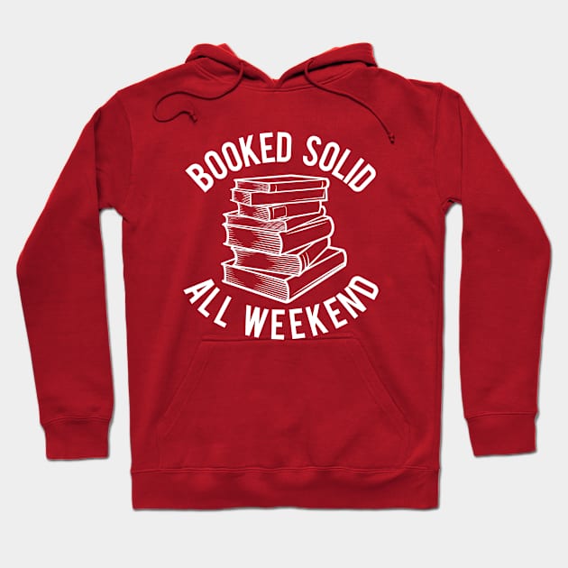 Booked Solid All Weekend Hoodie by PopCultureShirts